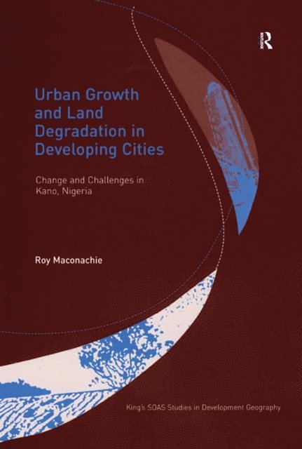 Roy Maconachie - Urban Growth and Land Degradation in Developing Cities, E-bok