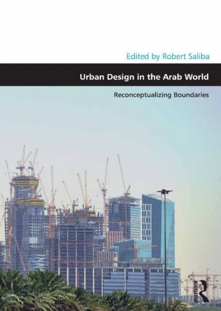Robert Saliba - Urban Design in the Arab World, E-bok
