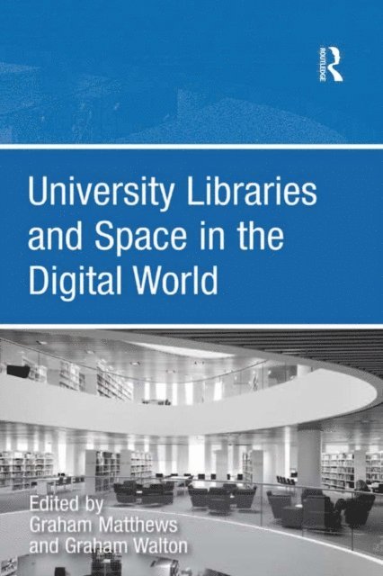 Graham Walton, Graham Matthews - University Libraries and Space in the Digital World, E-bok
