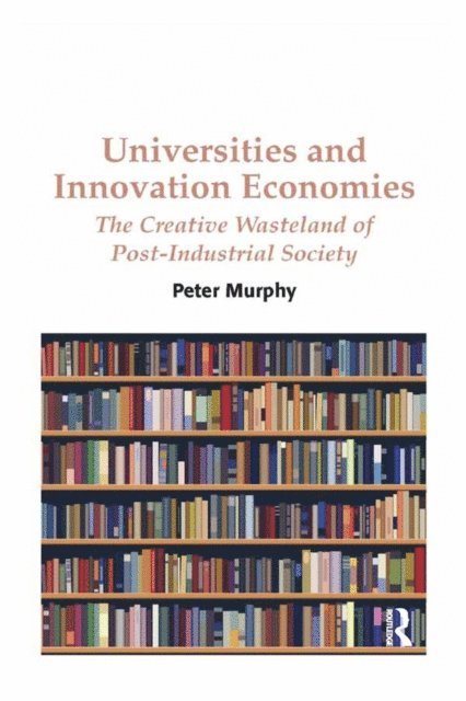 Peter Murphy - Universities and Innovation Economies, E-bok