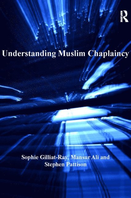 Mansur Ali, Sophie Gilliat-Ray - Understanding Muslim Chaplaincy, E-bok