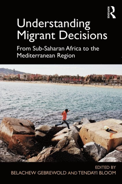 Tendayi Bloom, Belachew Gebrewold - Understanding Migrant Decisions, E-bok