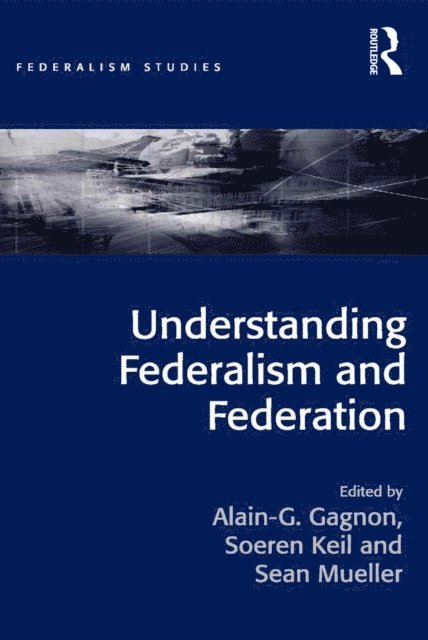 Soeren Keil, Alain-G. Gagnon - Understanding Federalism and Federation, E-bok