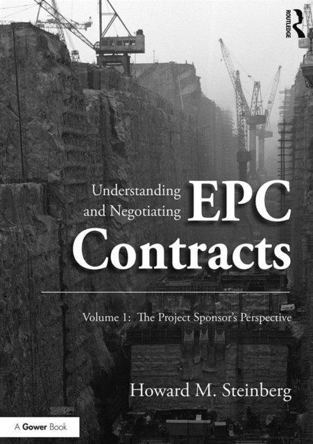 Howard M. Steinberg - Understanding and Negotiating EPC Contracts, Volume 1, E-bok