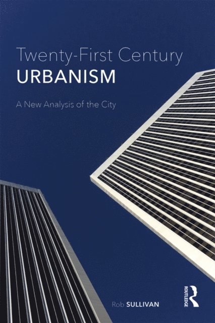 Rob Sullivan - Twenty-First Century Urbanism, E-bok