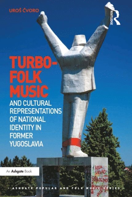 Uros Cvoro - Turbo-folk Music and Cultural Representations of National Identity in Former Yugoslavia, E-bok