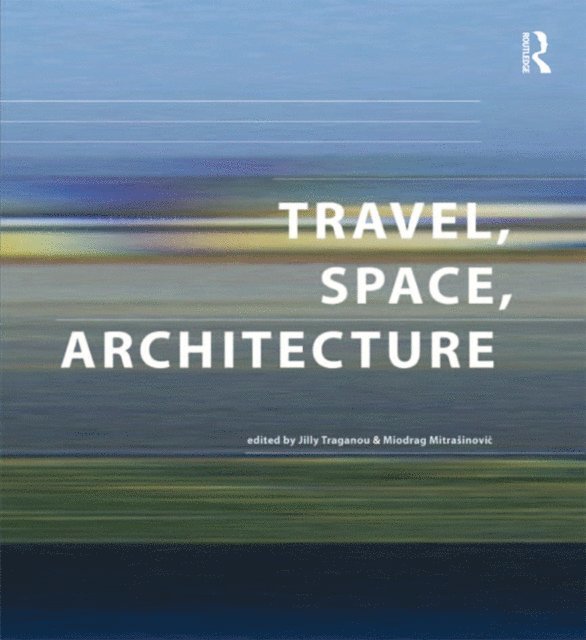 Miodrag Mitrasinovic, Jilly Traganou - Travel, Space, Architecture, E-bok