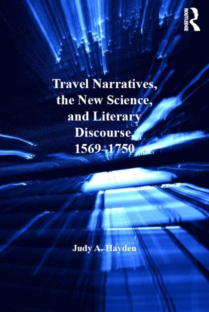 Judy A. Hayden - Travel Narratives, the New Science, and Literary Discourse, 1569-1750, E-bok