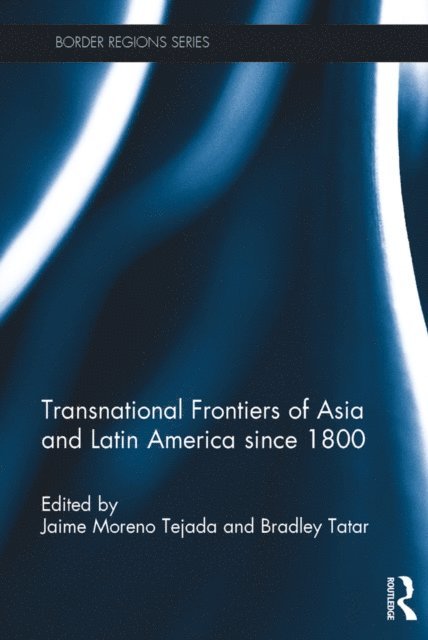 Bradley Tatar, Jaime Moreno Tejada - Transnational Frontiers of Asia and Latin America since 1800, E-bok