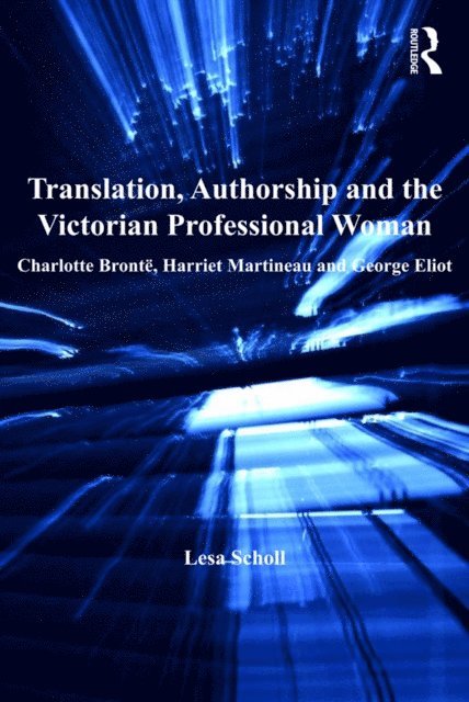 Lesa Scholl - Translation, Authorship and the Victorian Professional Woman, E-bok