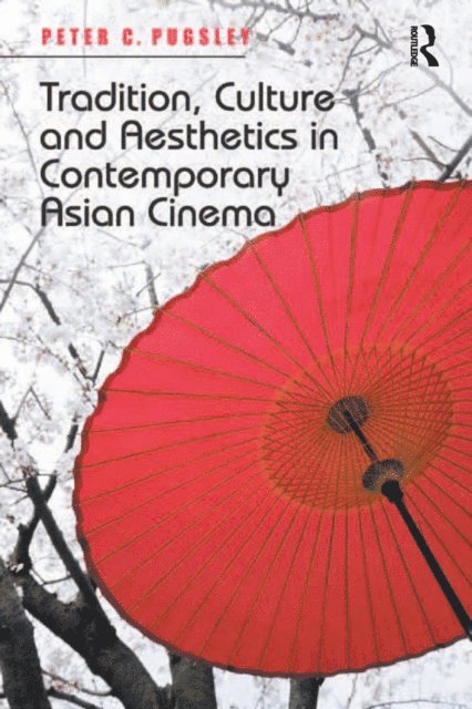 Peter C. Pugsley - Tradition, Culture and Aesthetics in Contemporary Asian Cinema, E-bok