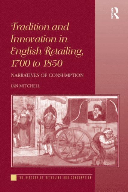 Ian Mitchell - Tradition and Innovation in English Retailing, 1700 to 1850, E-bok