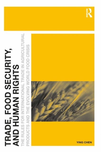 Ying Chen - Trade, Food Security, and Human Rights, E-bok
