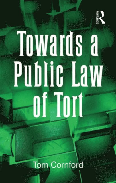 Tom Cornford - Towards a Public Law of Tort, E-bok