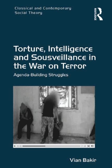 Vian Bakir - Torture, Intelligence and Sousveillance in the War on Terror, E-bok