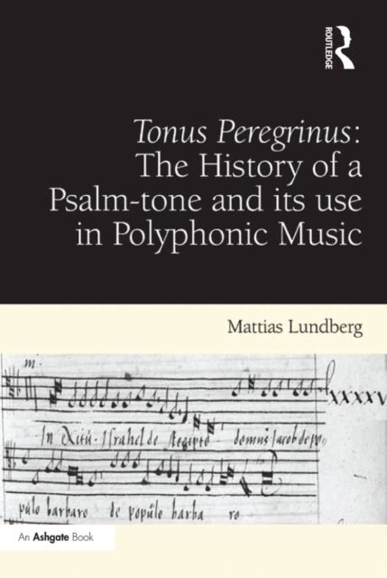 Mattias Lundberg - Tonus Peregrinus: The History of a Psalm-tone and its use in Polyphonic Music, E-bok