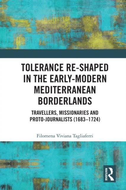 Filomena Viviana Tagliaferri - Tolerance Re-Shaped in the Early-Modern Mediterranean Borderlands, E-bok