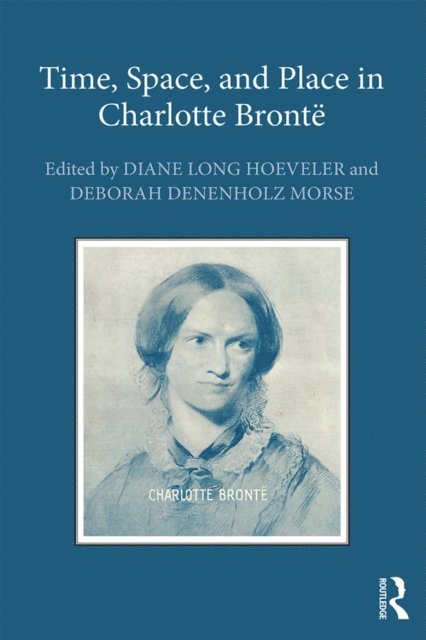Deborah Denenholz Morse, Diane Long Hoeveler - Time, Space, and Place in Charlotte Bronte, E-bok