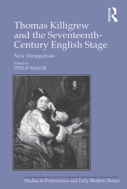 Philip Major - Thomas Killigrew and the Seventeenth-Century English Stage, E-bok