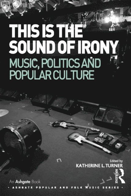 Katherine L. Turner - This is the Sound of Irony: Music, Politics and Popular Culture, E-bok