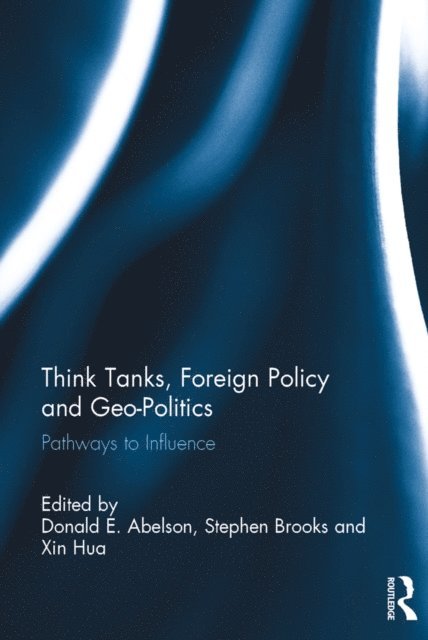 Xin Hua, Stephen Brooks, Donald E. Abelson - Think Tanks, Foreign Policy and Geo-Politics, E-bok