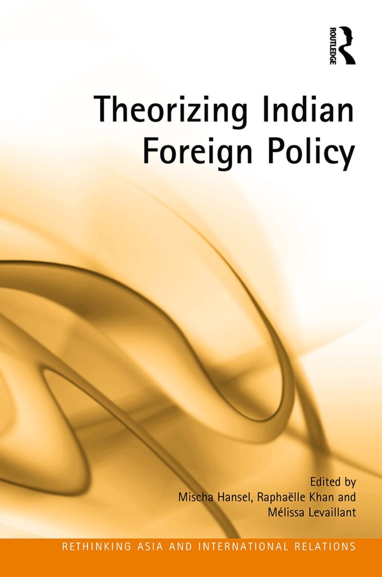 Mischa Hansel, Raphaëlle Khan, Mélissa Levaillant - Theorizing Indian Foreign Policy, E-bok