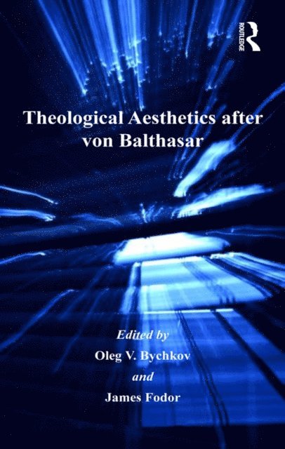 James Fodor, Oleg V. Bychkov - Theological Aesthetics after von Balthasar, E-bok