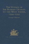 Voyage of Sir Robert Dudley, afterwards styled Earl of Warwick and Leicester and Duke of Northumberland, to the West Indies, 1594-1595