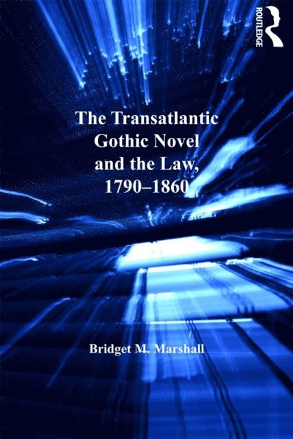 Bridget M. Marshall - Transatlantic Gothic Novel and the Law, 1790-1860, E-bok
