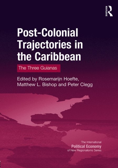 Peter Clegg, Matthew L. Bishop, Rosemarijn Hoefte - Post-Colonial Trajectories in the Caribbean, E-bok