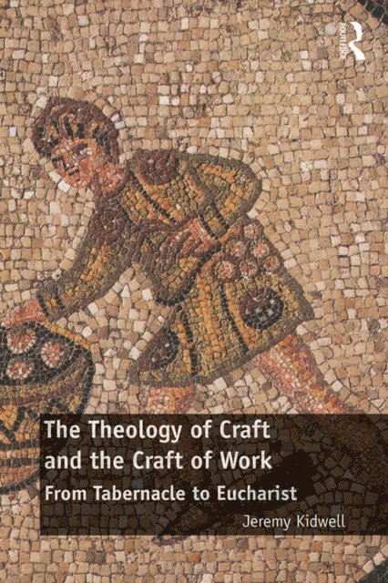 Jeremy Kidwell - Theology of Craft and the Craft of Work, E-bok