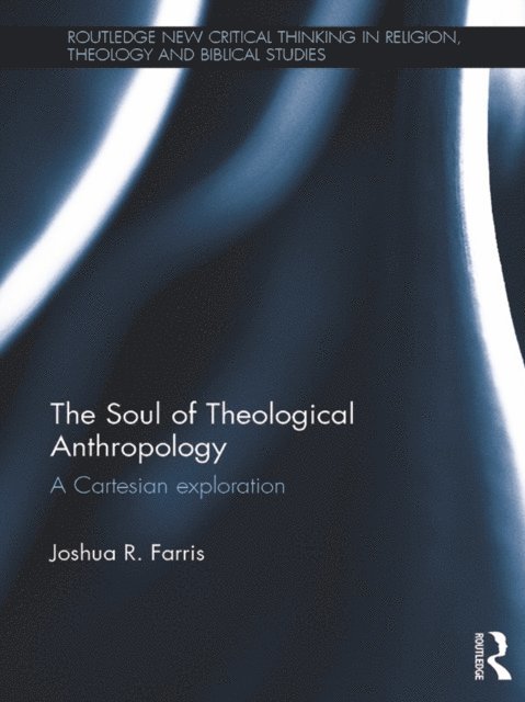 Joshua R. Farris - Soul of Theological Anthropology, E-bok