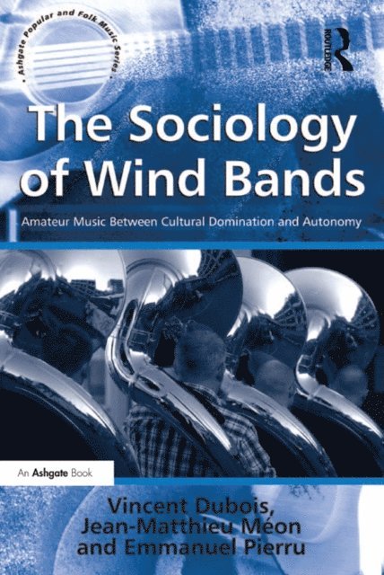 translated by Jean-Yves Bart, Jean-Matthieu Meon, Vincent Dubois - Sociology of Wind Bands, E-bok