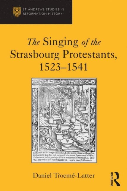 Daniel Trocme-Latter - Singing of the Strasbourg Protestants, 1523-1541, E-bok