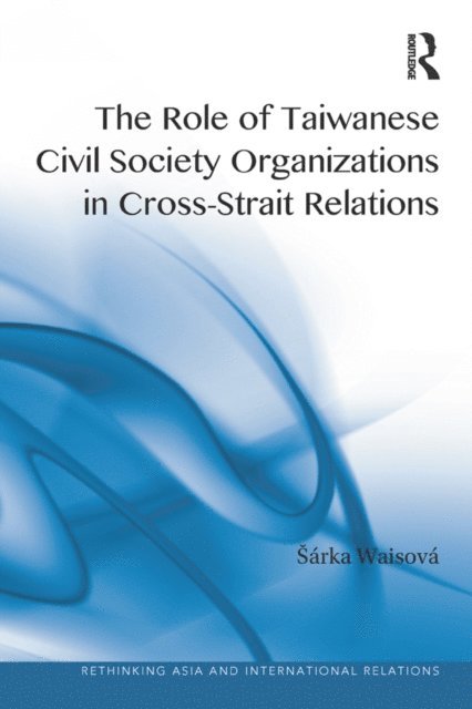 Sarka Waisova - Role of Taiwanese Civil Society Organizations in Cross-Strait Relations, E-bok