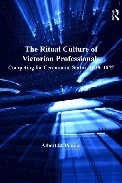 Albert D. Pionke - Ritual Culture of Victorian Professionals, E-bok