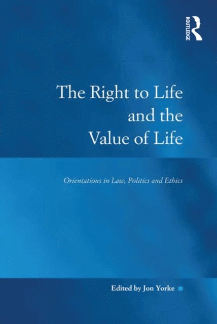 Jon Yorke - Right to Life and the Value of Life, E-bok