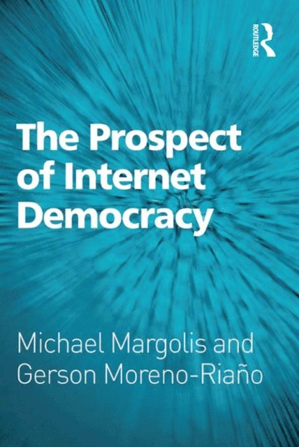 Gerson Moreno-Riano, Michael Margolis - Prospect of Internet Democracy, E-bok