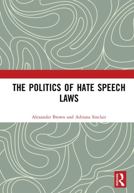 Adriana Sinclair, Alexander Brown - Politics of Hate Speech Laws, E-bok
