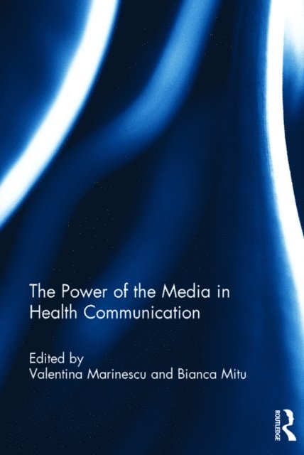 Bianca Mitu, Valentina Marinescu - Power of the Media in Health Communication, E-bok