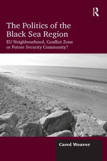 Carol Weaver - Politics of the Black Sea Region, E-bok