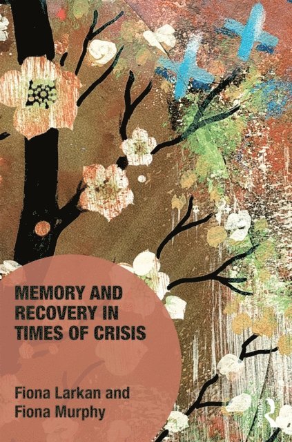 Fiona Murphy, Fiona Larkan - Memory and Recovery in Times of Crisis, E-bok