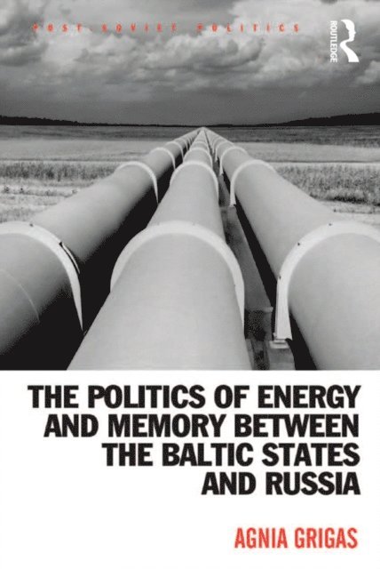 Politics of Energy and Memory between the Baltic States and Russia
