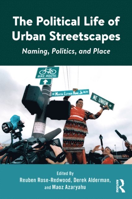 Maoz Azaryahu, Derek Alderman, Reuben Rose-Redwood - Political Life of Urban Streetscapes, E-bok
