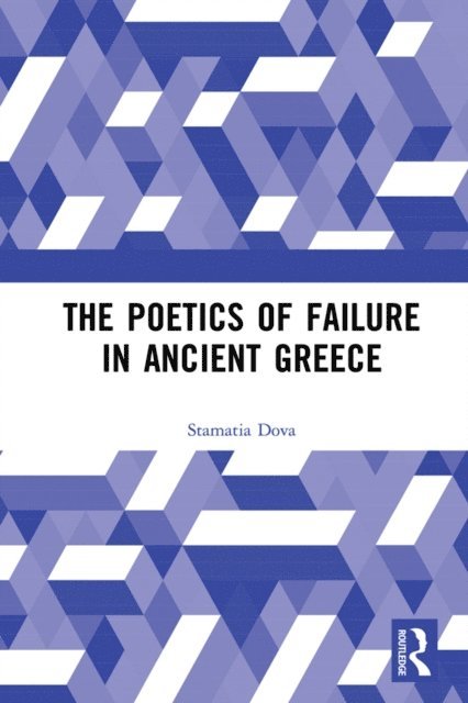 Stamatia Dova - Poetics of Failure in Ancient Greece, E-bok