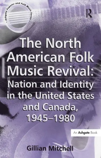 Gillian Mitchell - North American Folk Music Revival: Nation and Identity in the United States and Canada, 1945-1980, E-bok. Tillgänglighet: Lägg i varukorg