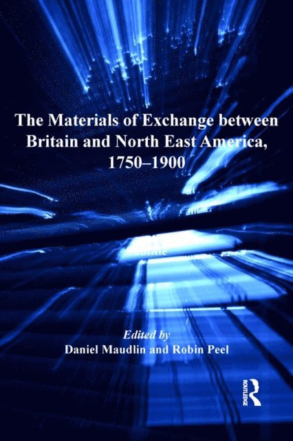 Robin Peel, Daniel Maudlin - Materials of Exchange between Britain and North East America, 1750-1900, E-bok