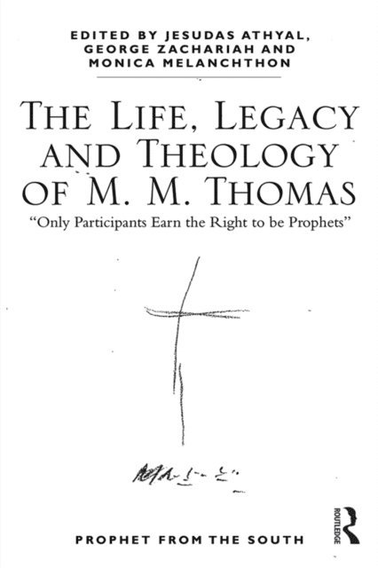Monica Melanchthon, George Zachariah, Jesudas M. Athyal - Life, Legacy and Theology of M. M. Thomas, E-bok