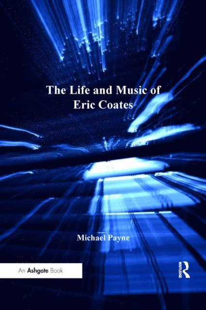 Michael Payne - Life and Music of Eric Coates, E-bok