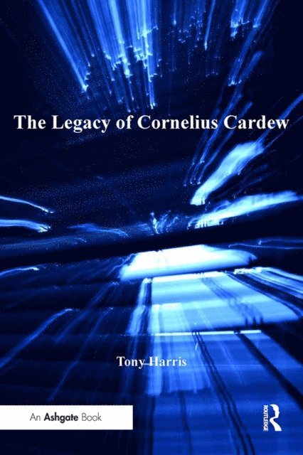 Tony Harris - Legacy of Cornelius Cardew, E-bok